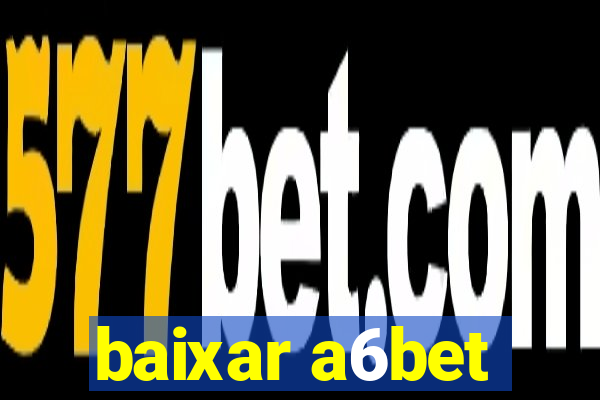 baixar a6bet